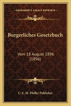 portada Burgerliches Gesetzbuch: Vom 18 August 1896 (1896) (en Alemán)