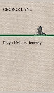 Pixy's Holiday Journey de George Lang(Tredition Classics) (en Inglés)