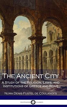 portada The Ancient City: A Study of the Religion, Laws, and Institutions of Greece and Rome (en Inglés)