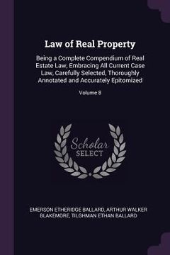 portada Law of Real Property: Being a Complete Compendium of Real Estate Law, Embracing All Current Case Law, Carefully Selected, Thoroughly Annotat (en Inglés)