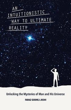 portada An Intuitionistic Way to Ultimate Reality: Unlocking the Mysteries of Man and His Universe (en Inglés)
