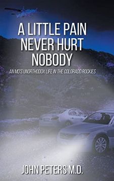 portada A Little Pain Never Hurt Nobody: An Md's Unorthodox Life in the Colorado Rockies (en Inglés)
