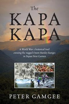 portada The Kapa Kapa: A World War 2 historical trail crossing the rugged Owen Stanley Ranges in Papua New Guinea (en Inglés)