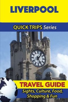 portada Liverpool Travel Guide (Quick Trips Series): Sights, Culture, Food, Shopping & Fun (in English)
