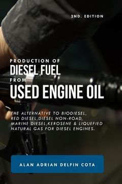 portada Production of Diesel Fuel from Used Engine Oil 2nd Edition: The Alternative to Biodiesel, Red Diesel, Diesel Non-Road, Marine Diesel, Kerosene & Lique (en Inglés)