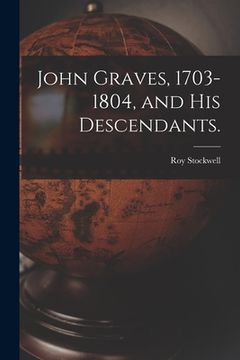portada John Graves, 1703-1804, and His Descendants. (en Inglés)