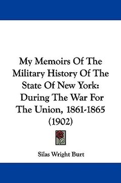 portada my memoirs of the military history of the state of new york: during the war for the union, 1861-1865 (1902) (en Inglés)