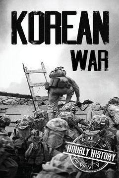 portada Korean War: A History From Beginning to End (in English)