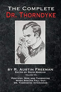 portada The Complete dr. Thorndyke - Volume Vii: Pontifex, Son, and Thorndyke When Rogues Fall out and dr. Thorndyke Intervenes (7) (en Inglés)