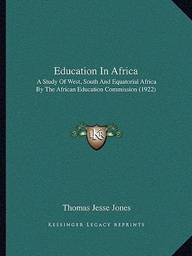 portada education in africa: a study of west, south and equatorial africa by the african education commission (1922) (en Inglés)