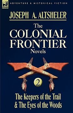 portada the colonial frontier novels: 2-the keepers of the trail & the eyes of the woods (en Inglés)