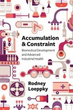 portada Accumulation and Constraint: Biomedical Development and Advanced Industrial Health