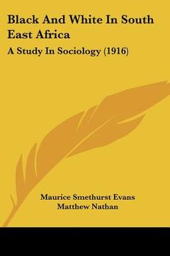 portada black and white in south east africa: a study in sociology (1916) (en Inglés)