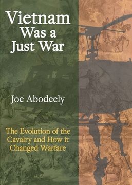 portada Vietnam Was a Just War: The Evolution of the Cavalry and How it Changed Warfare (in English)