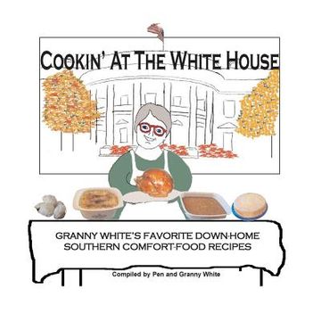 portada Cookin' At The White House: Granny White's Favorite Down-Home Southern Comfort-Food Recipes