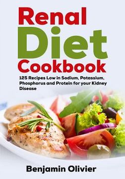 portada Renal Diet Cookbook: 125 Recipes Low in Sodium, Potassium, Phosphorus and Protein for your Kidney Disease - Complete Guide to Controlling Y (en Inglés)