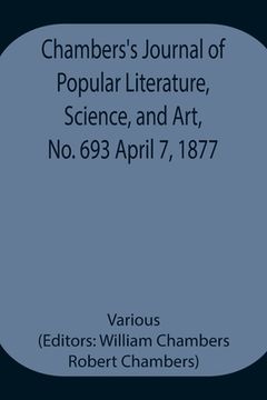 portada Chambers's Journal of Popular Literature, Science, and Art, No. 693 April 7, 1877 (en Inglés)