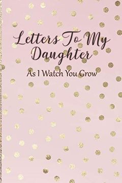 portada Letters to my Daughter: As i Watch you Grow - Pink Memory Keepsake for a new mom as a Baby Shower Gift With Gold Foil Effect Polka Dots 