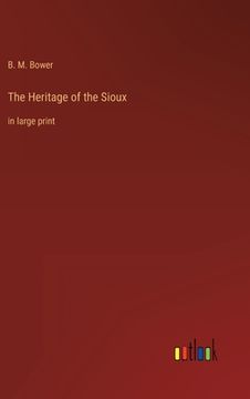 portada The Heritage of the Sioux: in large print (en Inglés)