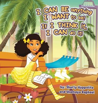 portada I CAN BE anything I WANT to be! If I THINK it, I CAN do it! (en Inglés)