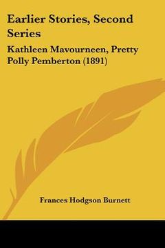 portada earlier stories, second series: kathleen mavourneen, pretty polly pemberton (1891) (en Inglés)