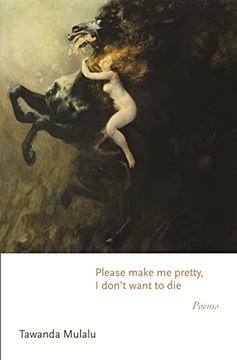 portada Please Make me Pretty, i Don'T Want to Die: Poems: 169 (Princeton Series of Contemporary Poets, 170) 