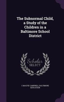portada The Subnormal Child, a Study of the Children in a Baltimore School District (en Inglés)