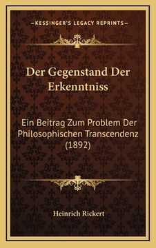 portada Der Gegenstand Der Erkenntniss: Ein Beitrag Zum Problem Der Philosophischen Transcendenz (1892) (en Alemán)