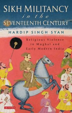 portada Sikh Militancy in the Seventeenth Century: Religious Violence in Mughal and Early Modern India (en Inglés)