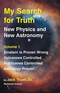 portada My Search for Truth: New Physics and New Astronomy Volume 1 (en Inglés)