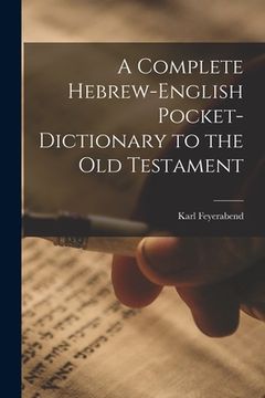 portada A Complete Hebrew-English Pocket-dictionary to the Old Testament (en Inglés)
