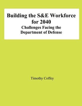 portada Building the S&E Workforce for 2040: Challenges Facing The Department of Defense (en Inglés)