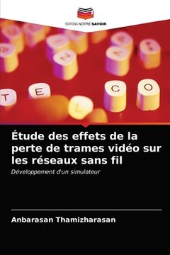 portada Étude des effets de la perte de trames vidéo sur les réseaux sans fil (en Francés)
