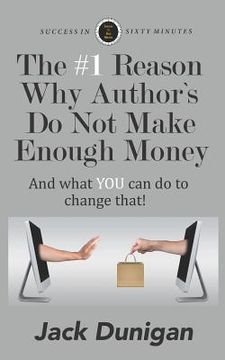 portada The #1 Reason Why Authors Do Not Make Enough Money: And what YOU can do to change that! (in English)