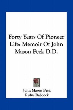 portada forty years of pioneer life: memoir of john mason peck d.d. (en Inglés)