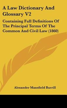 portada a law dictionary and glossary v2: containing full definitions of the principal terms of the common and civil law (1860)