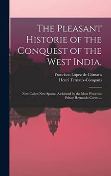 portada The Pleasant Historie of the Conquest of the West India,: Now Called New Spaine. Atchieued by the Most Woorthie Prince Hernando Cortes ... (in English)