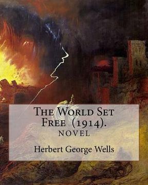 portada The World Set Free (1914). By: Herbert George Wells: The book is based on a prediction of nuclear weapons of a more destructive and uncontrollable so (in English)