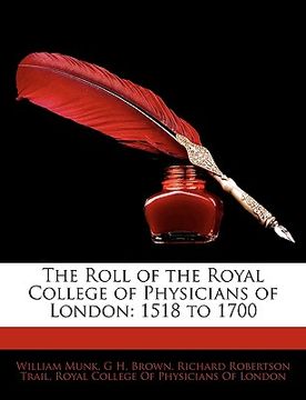 portada the roll of the royal college of physicians of london: 1518 to 1700 (en Inglés)