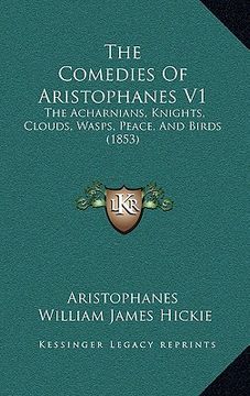 portada the comedies of aristophanes v1: the acharnians, knights, clouds, wasps, peace, and birds (1853) (en Inglés)