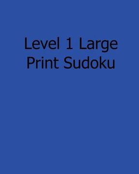 portada Level 1 Large Print Sudoku: 80 Easy to Read, Large Print Sudoku Puzzles (en Inglés)