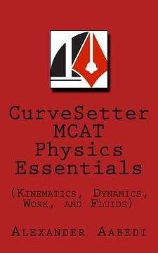 portada CurveSetter MCAT Physics Essentials: (Kinematics, Dynamics, Work, and Fluids) (in English)
