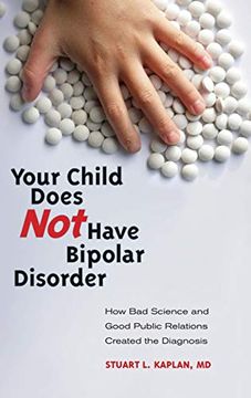 portada Your Child Does not Have Bipolar Disorder: How bad Science and Good Public Relations Created the Diagnosis (Childhood in America) (en Inglés)