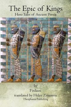 portada The Epic of Kings: Hero Tales of Ancient Persia (en Inglés)