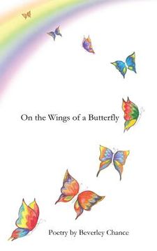 portada On the Wings of a Butterfly: Poetry by Beverley Chance (en Inglés)