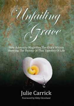 portada Unfailing Grace: How Adversity Magnifies the Grace Within Showing the Beauty of this Tapestry of Life (en Inglés)