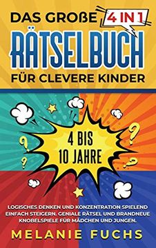 portada Das Große 4 in 1 Rätselbuch für Clevere Kinder: 4 bis 10 Jahre. Logisches Denken und Konzentration Spielend Einfach Steigern. Geniale Rätsel und Brandneue Knobelspiele für Mädchen und Jungen (en Alemán)