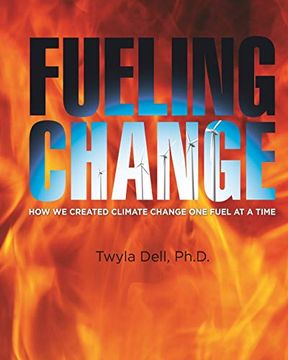 portada Fueling Change: How we Created Climate Change one Fuel at a Time (en Inglés)