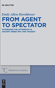portada From Agent to Spectator: Witnessing the Aftermath in Ancient Greek Epic and Tragedy (Trends in Classics - Supplementary Volumes) 