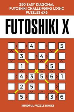 portada Futoshiki X: 250 Easy Diagonal Futoshiki Challenging Logic Puzzles 6x6 (in English)